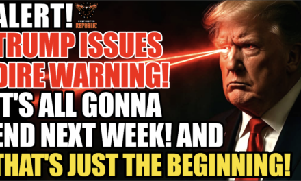 ALERT! Trump Issues DIRE WARNING! It’s All Gonna End Next Week & That’s Just The Beginning… 